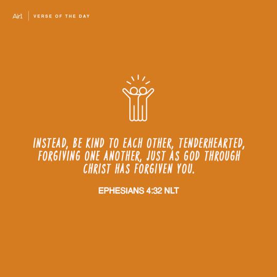 Instead, be kind to each other, tenderhearted, forgiving one another, just as God through Christ has forgiven you.