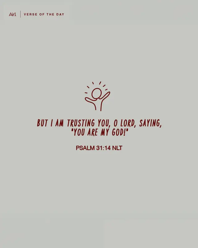 But I am trusting You, O LORD, saying, "You are my God!"