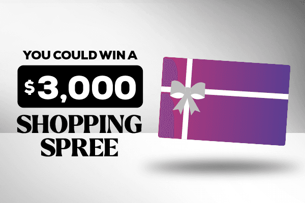 You Could win a $3,000 Shopping Spree