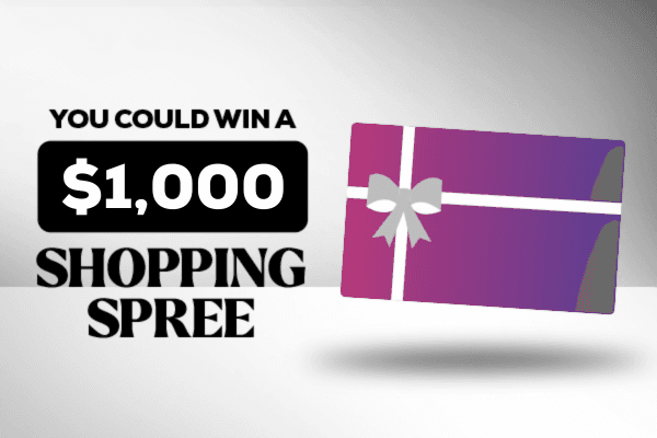 You Could win a $1,000 Shopping Spree